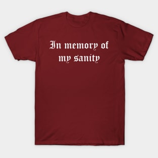In Memory Of My Sanity T-Shirt